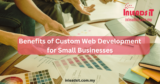 Exploring the benefits of Custom Web Development for Small Businesses