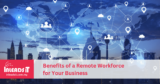 The Benefits of a Remote Workforce for Your Business