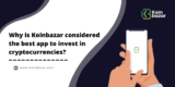 Why is Koinbazar considered the best app to invest in cryptocurrencies ?